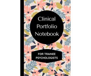 Clinical Portfolio Notebook for Trainee Psychologists: Keep Track of your Caseload and Log 100 Client Contacts in this Detailed Log Book, Includes the Clinical Cycle and Reflections