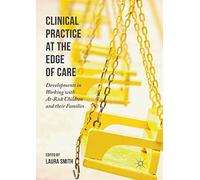 Clinical Practice at the Edge of Care: Developments in Working with At-Risk Children and their Families