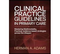 Clinical Practice Guidelines in Primary Care: Mastering Multimorbidity, Practical, Evidence-Based Strategies Across the Lifespan