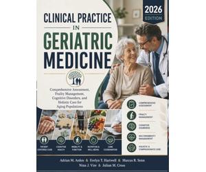 Clinical Practice in Geriatric Medicine: Comprehensive Assessment, Frailty Management, Cognitive Disorders, and Holistic Care for Aging Populations