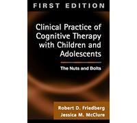 Clinical Practice of Cognitive Therapy with Children and Adolescents: The Nuts and Bolts
