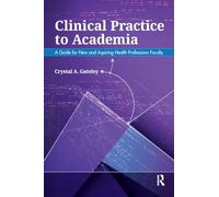 Clinical Practice to Academia: A Guide for New and Aspiring Health Professions Faculty