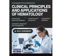 CLINICAL PRINCIPLES AND APPLICATIONS OF HEMATOLOGY: Pathophysiology, Laboratory Diagnosis, and Clinical Management of Anemia, Leukemia, Lymphoma, Coagulation Disorders, and Blood Cell Diseases