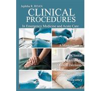 CLINICAL PROCEDURES IN EMERGENCY MEDICINE AND ACUTE CARE: A Masterclass in High-Stakes Clinical Execution, Critical Decision-Making, and Life-Saving Technical Proficiency