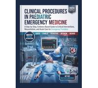 Clinical Procedures in Paediatric Emergency Medicine: A Step-by-Step, Evidence-Based Guide to Critical Interventions, Resuscitation, and Acute Care for Emergency Providers