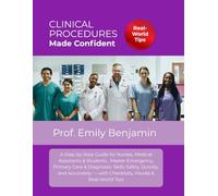 Clinical Procedures Made Confident: A Step-by-Step Guide for Nurses, Medical Assistants & Students - Master Emergency, Primary Care & Diagnostic ... - with Checklists, Visuals & Real-World Tips