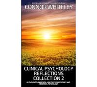 Clinical Psychology Reflections Collection 2: 60 Thoughts On Mental Health, Psychotherapy and Abnormal Psychology