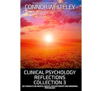 Clinical Psychology Reflections Collection 3: 120 Thoughts On Mental Health, Psychotherapy and Abnormal Psychology