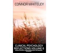 Clinical Psychology Reflections Volume 6: Thoughts On Mental Health, Psychotherapy and Abnormal Psychology