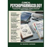 CLINICAL PSYCHOPHARMACOLOGY SIMPLIFIED: A Practical Guide to Integrating Neurobiology, Pharmacologic Treatments, Therapeutic Principles, and Cultural Influences in Mental Health Practice