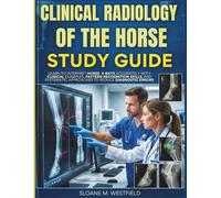 CLINICAL RADIOLOGY OF THE HORSE STUDY GUIDE 2027: Learn to Interpret Horse X Rays Accurately with Clinical Examples, Pattern Recognition Skills, &Systematic Approaches to Reduce Diagnostic Errors