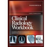 Clinical Radiology Workbook: A Clinical Approach to Diagnostic Imaging and Image Interpretation