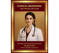CLINICAL REASONING FOR TRAINEE DOCTORS: USMLE, PLAB, AMC, MRCGP, FRACGP, CCFP, MD and Residents (MEDICAL BOOKS FOR EVERYDAY CLINICIANS: BEDSIDE MEDICINE SERIES)