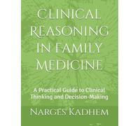 Clinical Reasoning in Family Medicine: A Practical Guide to Clinical Thinking and Decision-Making
