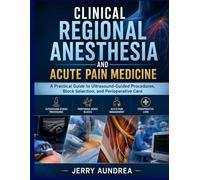 Clinical Regional Anesthesia and Acute Pain Medicine: A Practical Guide to Ultrasound-Guided Procedures, Block Selection, and Perioperative Care