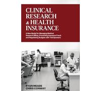 Clinical Research and Health Insurance: A New Model for Managing Medical Research Billing, Preventing Insurance Fraud, and Negotiating Budgets with Trial Sponsors