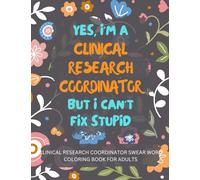 Clinical Research Coordinator Swear Word Coloring Book For Adults