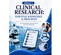 Clinical Research: Essential Knowledge & Principles: A Practical Guide to Clinical Research, Documentation, Data, Regulation & Drug Safety