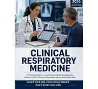 Clinical Respiratory Medicine: A Practical Guide to Lung Disease, Pulmonary Diagnosis, Asthma, COPD, Infection, Respiratory Failure, and Patient Care
