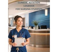Clinical Rotation Logbook for Nursing Students: A Private Hours, Skills, Objectives, Feedback, and Reflection Record for Every Placement