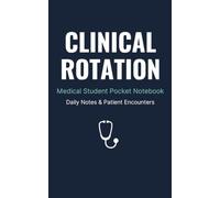 CLINICAL ROTATION: Medical Student Pocket Notebook: Daily Notes & Patient Encounters for Hospital Wards & Clinical Rotations