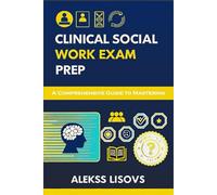 Clinical Social Work Exam Prep: A Comprehensive Guide to Mastering the Clinical Social Work Licensing Exam - Practice Questions to Build Knowledge and Self-Confidence