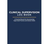Clinical Supervision Log Book: A Practical Record for Documenting Supervised Practice and Session Notes