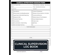 Clinical Supervision Log Book: Professional Record Keeping System For Mental Health Providers And Clinical Supervisors