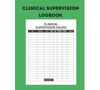 Clinical Supervision Logbook: Structured Supervision Notes, Clinical Hours Tracker and Goal Setting with Essential Tool for Mental Health Professionals
