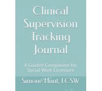 Clinical Supervision Tracking Journal: A Guided Companion for Social Work Licensure