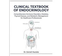 CLINICAL TEXTBOOK OF ENDOCRINOLOGY: Comprehensive Hormone Disorders, Diabetes, Thyroid Disease, and Metabolic Management for Healthcare Professionals