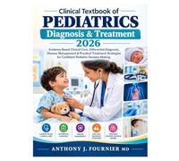 Clinical Textbook of Pediatrics Diagnosis & Treatment 2026: Evidence-Based Clinical Care, Differential Diagnosis, Disease Management & Practical ... for Confident Pediatric Decision-Making