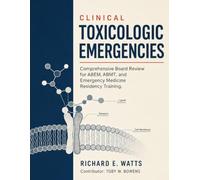 CLINICAL TOXICOLOGIC EMERGENCIES: Comprehensive Board Review for ABEM, ABMT, and Emergency Medicine Residency Training.