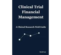 Clinical Trial Financial Management: A Clinical Research Field Guide (Clinical Research & Regulatory Affairs)