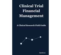 Clinical Trial Financial Management: A Clinical Research Field Guide (Clinical Research & Regulatory Affairs)
