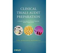 Clinical Trials Audit Preparation: A Guide for Good Clinical Practice (GCP) Inspections