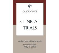 Clinical Trials: design, execution & analysis (Quick Guides - Pharmaceutical Industry)
