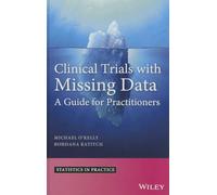 Clinical Trials with Missing Data – A Guide for Practitioners (Statistics in Practice)