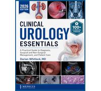 CLINICAL UROLOGY ESSENTIALS: A Practical Guide to Diagnosis, Surgical and Non-Surgical Management, and Patient Care