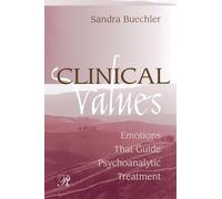 Clinical Values: Emotions That Guide Psychoanalytic Treatment – Psychoanalysis in a New Key Series