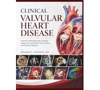 Clinical Valvular Heart Disease: Anatomy, Pathophysiology, Imaging, Surgery, Structural Heart Interventions, and Precision Medicine