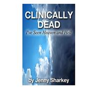 Clinically Dead: I've Seen Heaven and Hell