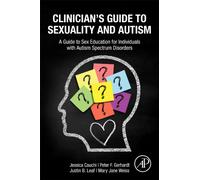 Clinician’s Guide to Sexuality and Autism : A Guide to Sex Education for Individuals with Autism Spectrum Disorders
