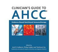 Clinician's Guide to AHCC: Evidence-Based Nutritional Immunotherapy