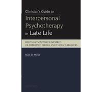 Clinician's Guide To Interpersonal Psychotherapy In Late Life: Helping Cognitively Impaired or Depressed Elders and Their Caregivers