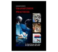Clinician's Guide to Transfusion Practices: Evidence-based protocols, triggers and bedside practices
