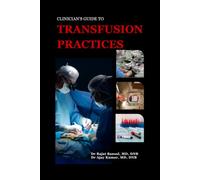 Clinician's Guide to Transfusion Practices: Evidence-based protocols, triggers and bedside practices