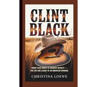 CLINT BLACK: From Texas Roots to Country Royalty - The Life and Legacy of an American Original