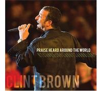 Clint Brown - Praise Heard Around the World