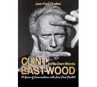 Clint Eastwood: In His Own Words: Conversations with Jean-Paul Chaillet